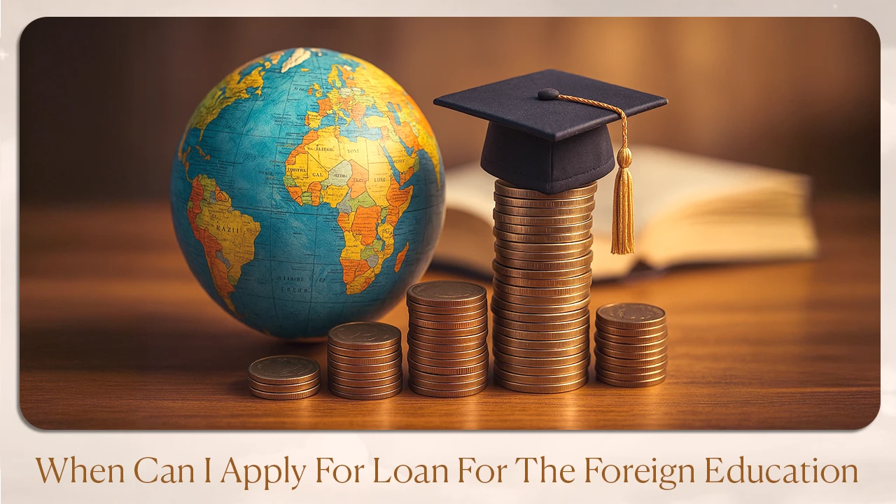 Best Time to Apply for Foreign Education Loan
